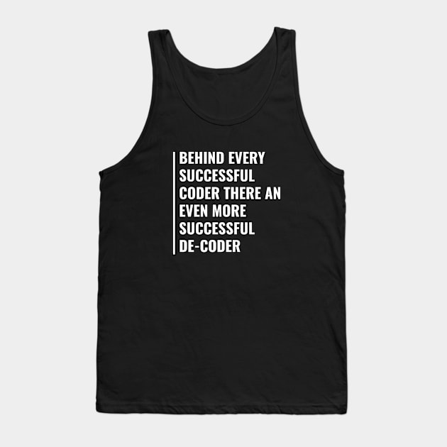 Behind Every Coder There is De-Coder. Hacker Quote Tank Top by kamodan